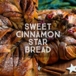 Cinnamon Star Bread Title Card showing star bread from two angles. Text overly 'Sweet Cinnamon Star Bread'.